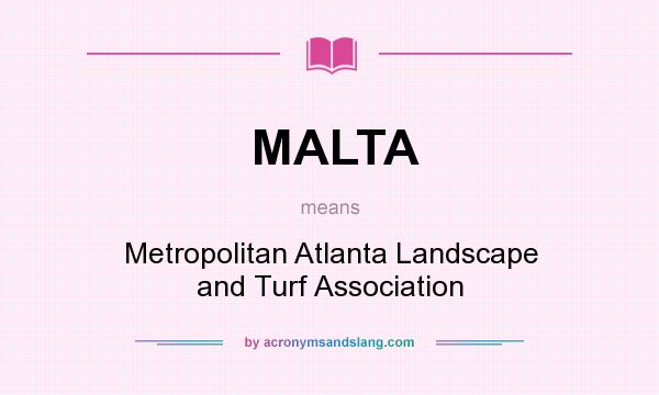 What does MALTA mean? It stands for Metropolitan Atlanta Landscape and Turf Association