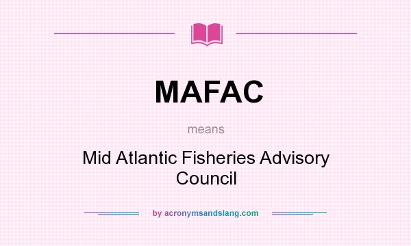 What does MAFAC mean? It stands for Mid Atlantic Fisheries Advisory Council