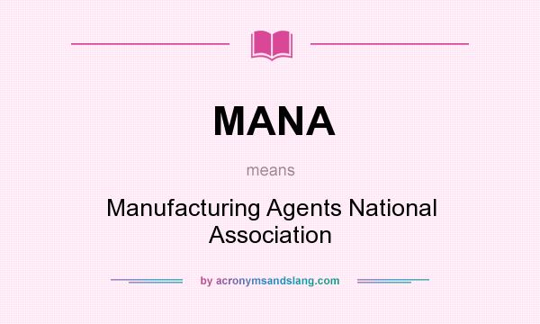 What does MANA mean? It stands for Manufacturing Agents National Association