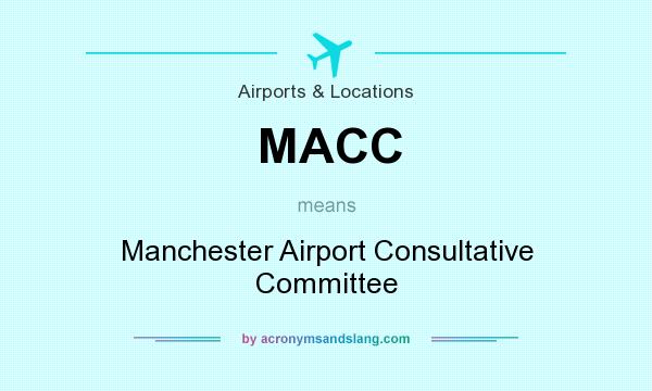 What does MACC mean? It stands for Manchester Airport Consultative Committee