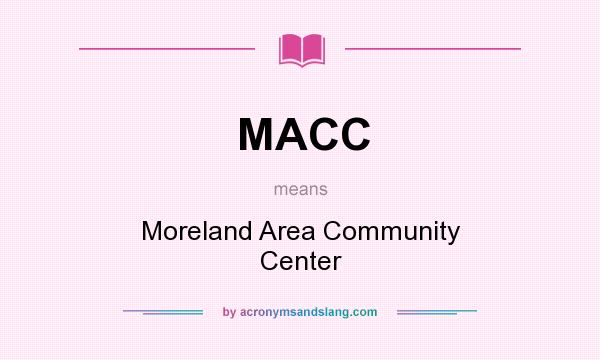 What does MACC mean? It stands for Moreland Area Community Center