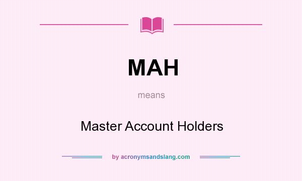 What does MAH mean? It stands for Master Account Holders