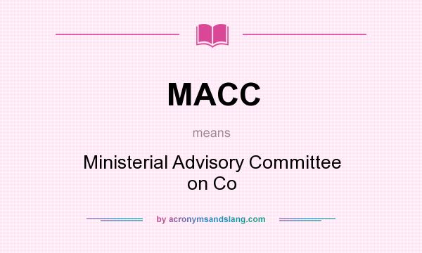 What does MACC mean? It stands for Ministerial Advisory Committee on Co