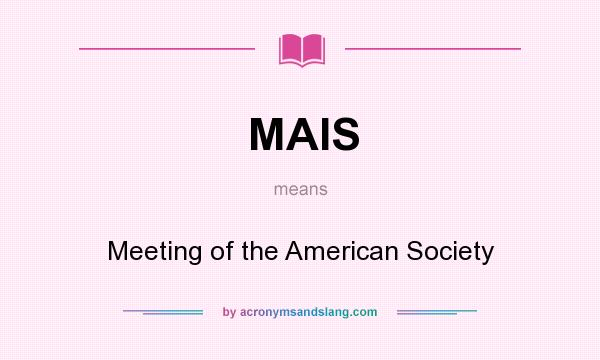 What does MAIS mean? It stands for Meeting of the American Society