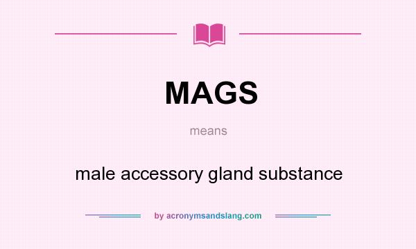 What does MAGS mean? It stands for male accessory gland substance
