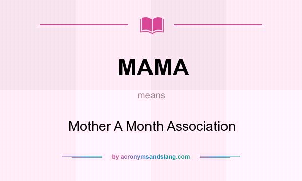 What does MAMA mean? It stands for Mother A Month Association