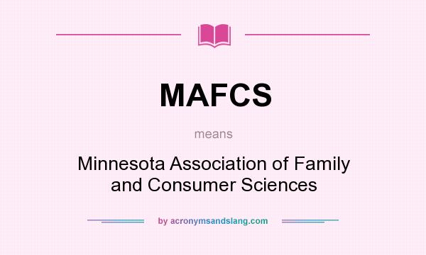 What does MAFCS mean? It stands for Minnesota Association of Family and Consumer Sciences