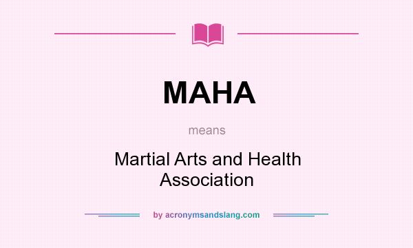 What does MAHA mean? It stands for Martial Arts and Health Association