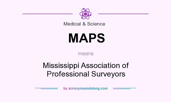 What does MAPS mean? It stands for Mississippi Association of Professional Surveyors