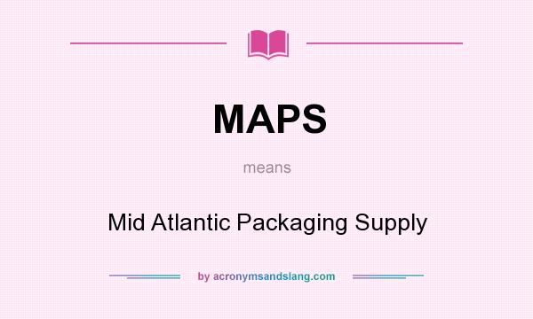 What does MAPS mean? It stands for Mid Atlantic Packaging Supply
