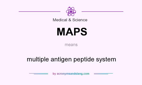 What does MAPS mean? It stands for multiple antigen peptide system