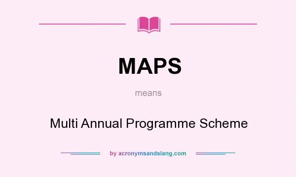 What does MAPS mean? It stands for Multi Annual Programme Scheme