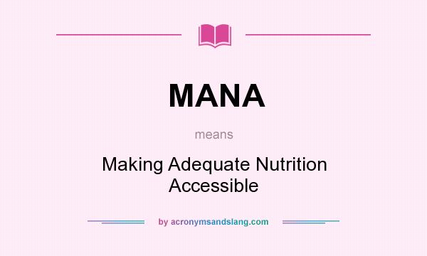 What does MANA mean? It stands for Making Adequate Nutrition Accessible