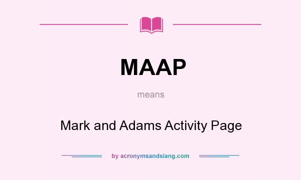 What does MAAP mean? It stands for Mark and Adams Activity Page