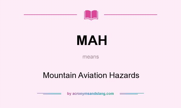 What does MAH mean? It stands for Mountain Aviation Hazards