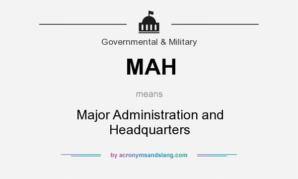 What does MAH mean? It stands for Major Administration and Headquarters