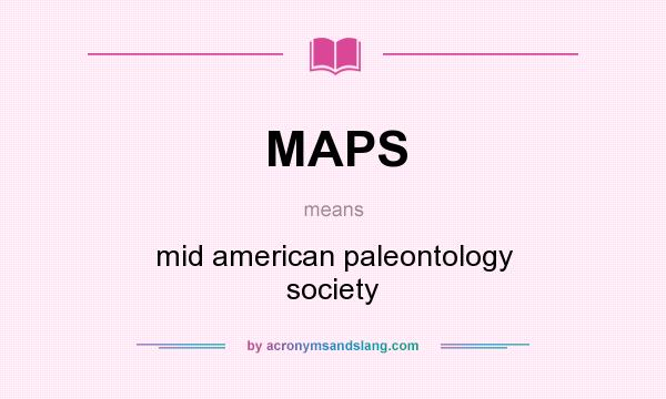 What does MAPS mean? It stands for mid american paleontology society