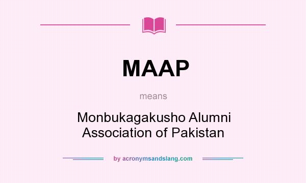 What does MAAP mean? It stands for Monbukagakusho Alumni Association of Pakistan