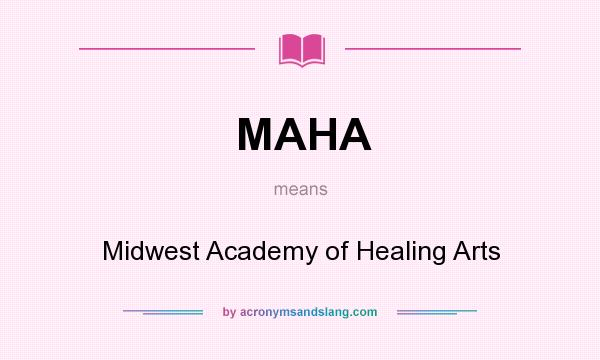 What does MAHA mean? It stands for Midwest Academy of Healing Arts