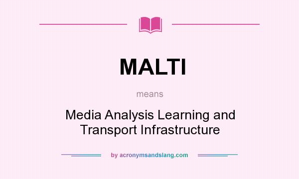 What does MALTI mean? It stands for Media Analysis Learning and Transport Infrastructure