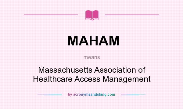 What does MAHAM mean? It stands for Massachusetts Association of Healthcare Access Management