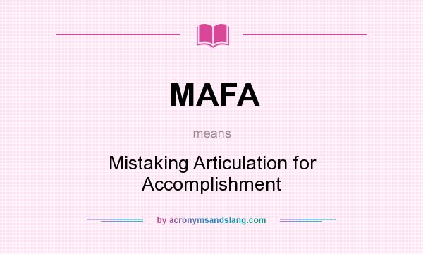 What does MAFA mean? It stands for Mistaking Articulation for Accomplishment