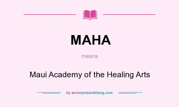 What does MAHA mean? It stands for Maui Academy of the Healing Arts