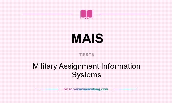 What does MAIS mean? It stands for Military Assignment Information Systems