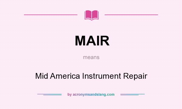 What does MAIR mean? It stands for Mid America Instrument Repair
