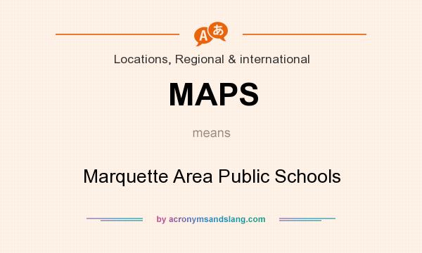 What does MAPS mean? It stands for Marquette Area Public Schools