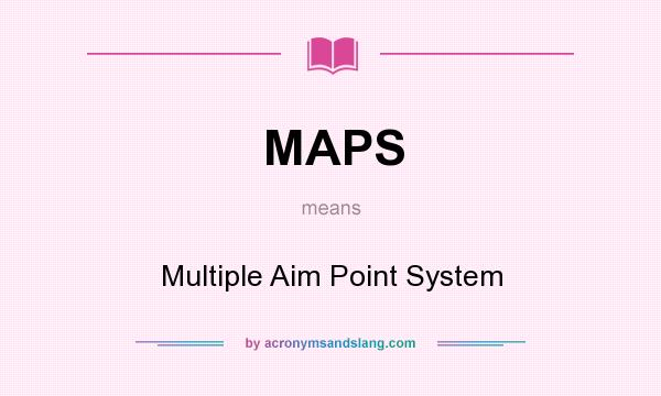 What does MAPS mean? It stands for Multiple Aim Point System
