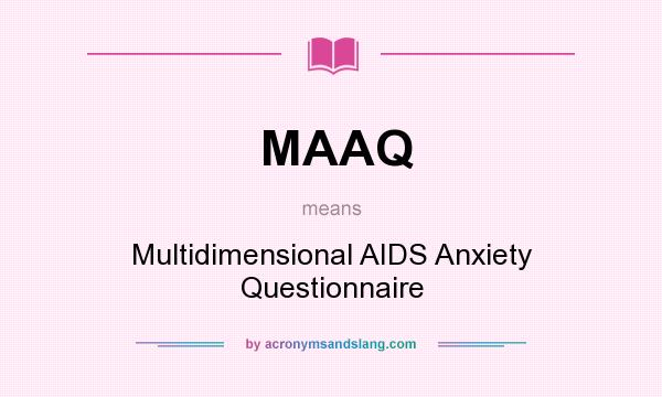 What does MAAQ mean? It stands for Multidimensional AIDS Anxiety Questionnaire