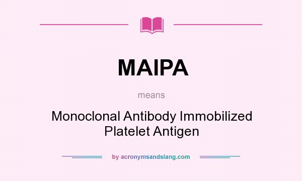 What does MAIPA mean? It stands for Monoclonal Antibody Immobilized Platelet Antigen