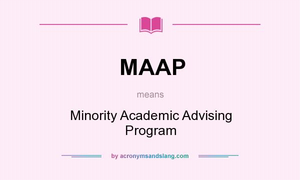 What does MAAP mean? It stands for Minority Academic Advising Program