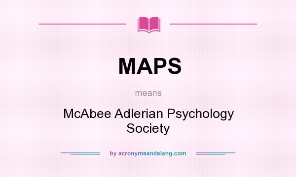 What does MAPS mean? It stands for McAbee Adlerian Psychology Society