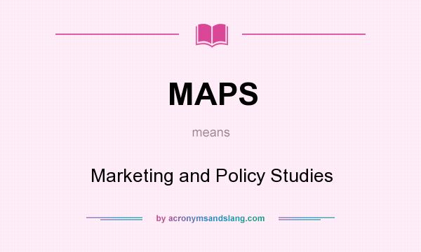 What does MAPS mean? It stands for Marketing and Policy Studies