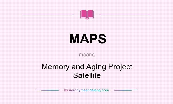 What does MAPS mean? It stands for Memory and Aging Project Satellite