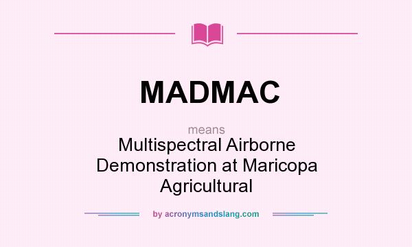 What does MADMAC mean? It stands for Multispectral Airborne Demonstration at Maricopa Agricultural