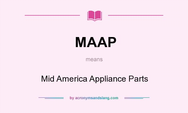What does MAAP mean? It stands for Mid America Appliance Parts