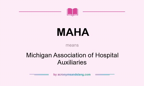 What does MAHA mean? It stands for Michigan Association of Hospital Auxiliaries