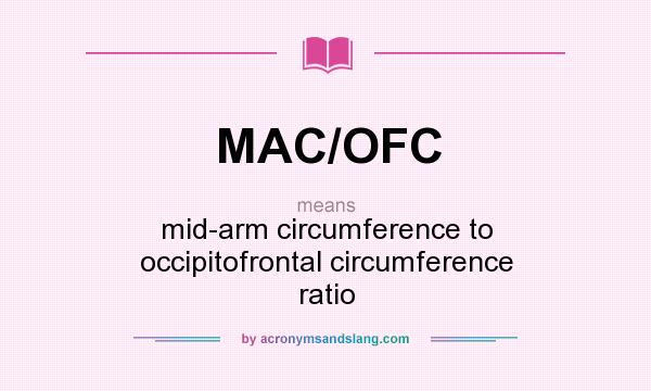 What does MAC/OFC mean? It stands for mid-arm circumference to occipitofrontal circumference ratio