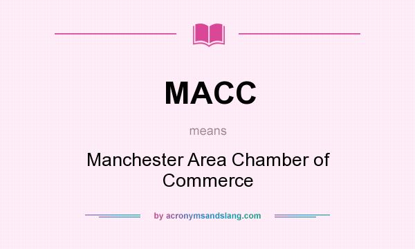 What does MACC mean? It stands for Manchester Area Chamber of Commerce