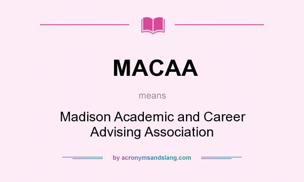 What does MACAA mean? It stands for Madison Academic and Career Advising Association