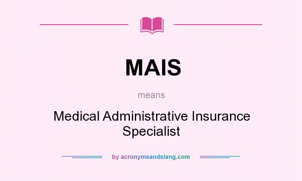 What does MAIS mean? It stands for Medical Administrative Insurance Specialist