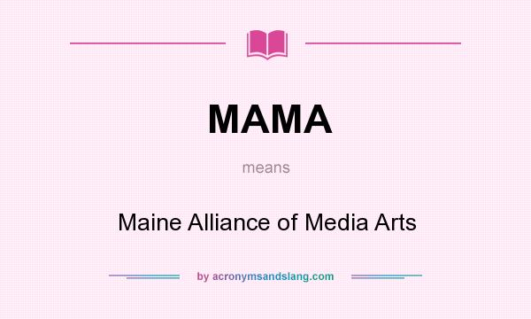 What does MAMA mean? It stands for Maine Alliance of Media Arts