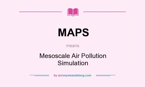 What does MAPS mean? It stands for Mesoscale Air Pollution Simulation