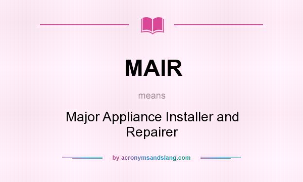 What does MAIR mean? It stands for Major Appliance Installer and Repairer
