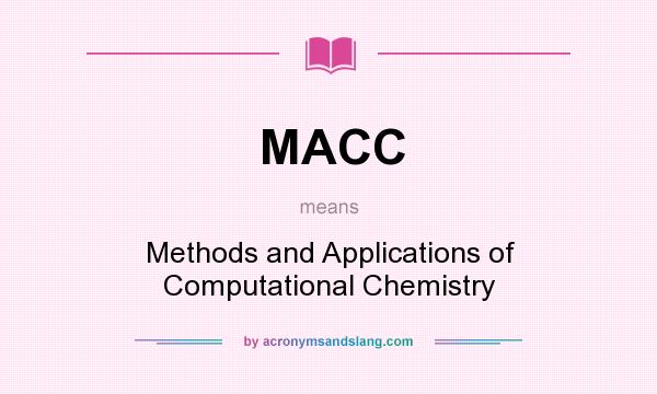What does MACC mean? It stands for Methods and Applications of Computational Chemistry