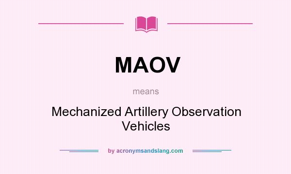 What does MAOV mean? It stands for Mechanized Artillery Observation Vehicles