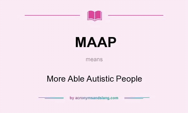 What does MAAP mean? It stands for More Able Autistic People